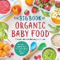 The Big Book of Organic Baby Food: Baby Pur?es, Finger Foods, and Toddler Meals for Every Stage