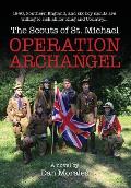 Operation Archangel: 1940, Southern England, and six boy scouts are willing to risk all for King and Country...
