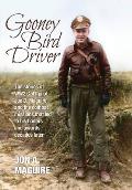 Gooney Bird Driver: The stories of WW2 C-47 pilot Joe D. Maguire and the combat missions that led to his honors and awards decades later