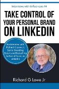 Take Control of Your Personal Brand on LinkedIn: An Interview with Richard G Lowe Jr, Senior Branding Expert and Bestselling Author of Focus on Linked