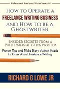 How to Operate a Freelance Writing Business and How to be a Ghostwriter: Insider Secrets from a Professional Ghostwriter Proven Tips and Tricks Every