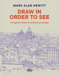 Draw in Order to See: A Cognitive History of Architectural Design