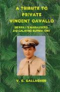 A Tribute to Private Vincent Cavallo: Merrill's Marauders 2nd Galahad Burma 1944