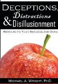 Deceptions, Distractions & Disillusionment: Barriers to Your Success and Ours