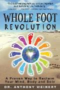 Whole Foot Revolution: A Proven Way to Reclaim Your Mind, Body and Sole