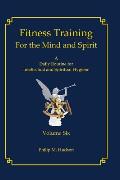 Fitness Training For The Mind and Spirit: A Daily Routine For Intellectual and Spiritual Hygiene