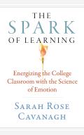 Spark of Learning Energizing the College Classroom with the Science of Emotion
