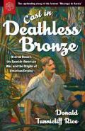 Cast in Deathless Bronze: Andrew Rowan, the Spanish-American War, and the Origins of American Empire