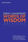 Great Leadership Words of Wisdom: Over 1000 Quotations on Great Leadership from global business leaders, statesmen, athletes, coaches, sages, and phil