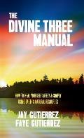 The Divine Three Manual: How to Heal Yourself Safely and Simply Using Earth's Natural Resources