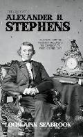 The Quotable Alexander H. Stephens: Selections from the Writings and Speeches of the Confederacy's First Vice President