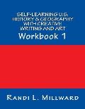 Self-Learning U.S. History & Geography with Creative Writing and Art: Workbook 1