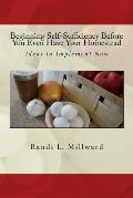 Beginning Self-Sufficiency Before You Even Have Your Homestead: Ideas to Implement Now