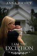 I Am the Exception: A Mother's Story of Rape Conception and the Grace of God