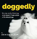 Doggedly: Musings on the Breeding, Judging and Preservation of Purebred Dogs