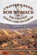 Cripple Creek, Bob Womack and The Greatest Gold Camp on Earth