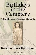 Birthdays in the Cemetery: A Childhood in World War II Manila