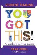 Student Teaming You Got This: A Teacher's Survival Guide