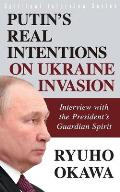 Putin's Real Intentions on Ukraine Invasion