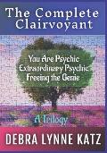 The Complete Clairvoyant: A Trilogy: You Are Psychic; Extraordinary Psychic & Freeing the Genie Within