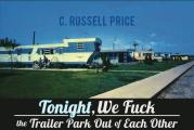Tonight We Fuck the Trailer Park Out of Each Other