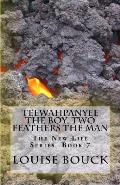 Teewahpanyee The Boy, Two Feathers The Man: The New Life Series Book 7