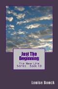 Just The Beginning: The New Life Series Book 10