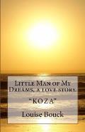 Little Man of My Dreams, a love story.: Koza