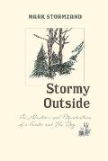 Stormy Outside The Adventures & Misadventures of a Forester & His Dog