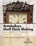 Antebellum Shelf Clock Making in Farmington and Unionville Villages, Connecticut