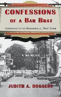 Confessions of a Bar Brat: Growing Up in Rosendale, New York: A Memoir