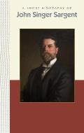 Short Biographies||||A Short Biography of John Singer Sargent