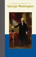 Short Biographies||||A Short Biography of George Washington