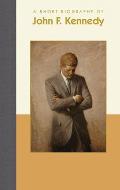 Short Biographies||||A Short Biography of John F. Kennedy