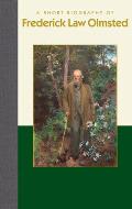 Short Biographies||||A Short Biography of Frederick Law Olmsted