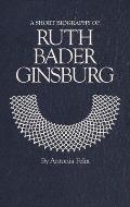 Short Biographies||||A Short Biography of Ruth Bader Ginsburg