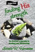 Finding His Strength: An Orphan's Journey to Healing and Wholeness