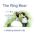 The Ring Bear: A Wedding Book for Kids