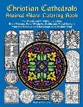 Christian Cathedrals Stained Glass Coloring Book: For Adults and Children including Bible Themes, Rose Windows, Gothic and Floral Designs from the Med