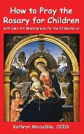 How to Pray the Rosary for Children: With Color Art Masterpieces for the 20 Mysteries
