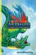 Air Dragons & Other Rare Sky Creatures: A Field Guide