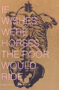 If Wishes Were Horses the Poor Would Ride