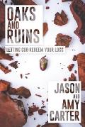 Oaks and Ruins: Letting God Redeem Your Loss