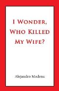I Wonder, Who Killed My Wife?