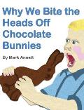 Why We Bite the Heads Off Chocolate Bunnies