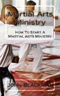 Martial Arts Ministry: How To Start A Martial Arts Ministry
