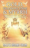 Gold, Frankincense, & Myrrh