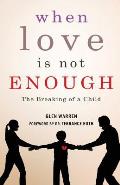 When Love Is Not Enough: The Breaking of a Child
