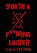 You're A F**King Looter