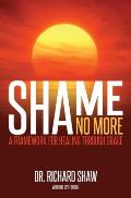 Shame No More: A Framework for Healing Through Grace